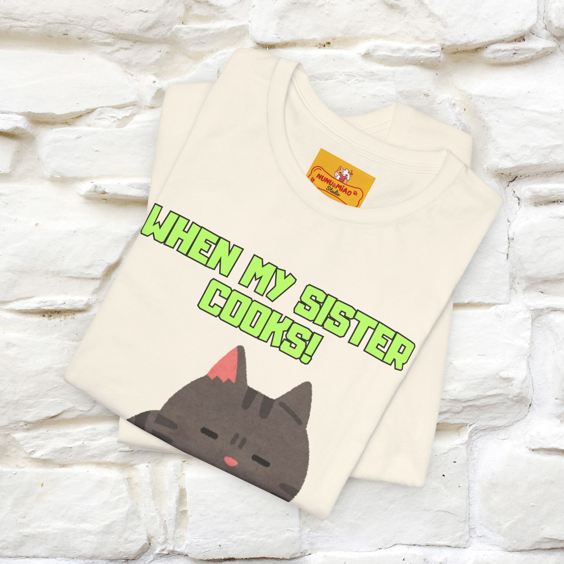 "When My Sister Cooks" Funny Cat  T-shirt |Nunu&Miao Studio - Nunu&Miao Studio