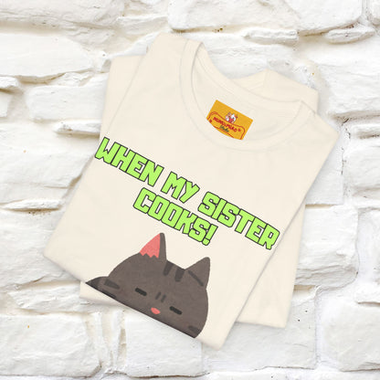 "When My Sister Cooks" Funny Cat  T-shirt |Nunu&Miao Studio - Nunu&Miao Studio