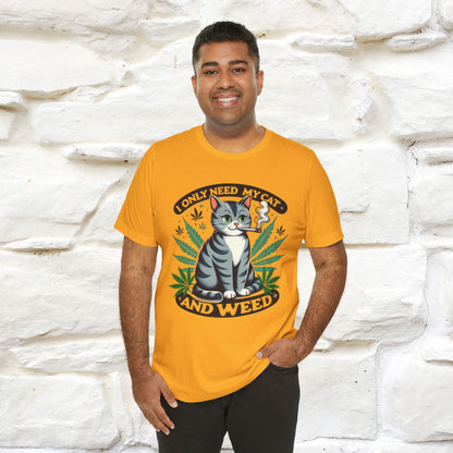 I Only Need My Cat and Weed Funny T-Shirt for Men & Women | 100% Cotton* - Nunu&Miao Studio