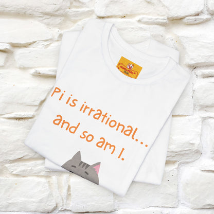 “Pi Is Irrational... And So Am I…''| Funny T-Shirt | Nunu&Miao Studio