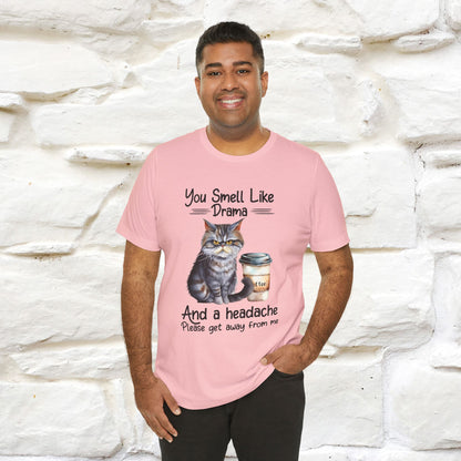 You Smell Like Drama and a Headache" Cat T-Shirt for Men & Women | 100% Cotton* - Nunu&Miao Studio