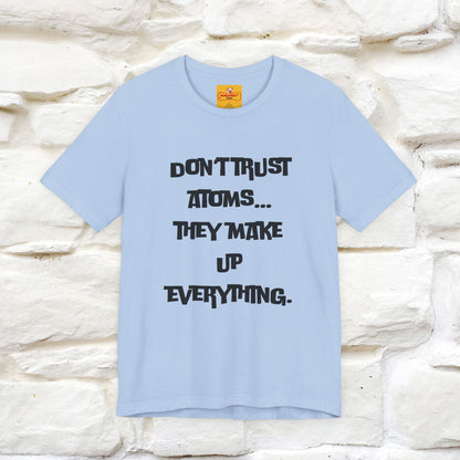 “Don’t trust atoms… they make up everything.” |  Cat T-Shirt | Front & Back Design | Nunu&Miao Studio
