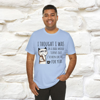 "I Thought I was In A Bad Mood.. " Cat  T-shirt |Nunu&Miao Studio - Nunu&Miao Studio
