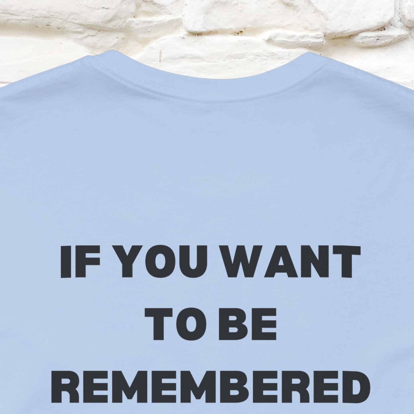 “If You Want To Be Remembered..." Funny Cat T-Shirt | Front & Back Design | Nunu&Miao Studio