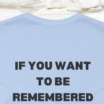 “If You Want To Be Remembered..." Funny Cat T-Shirt | Front & Back Design | Nunu&Miao Studio