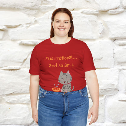 “Pi Is Irrational... And So Am I…''| Funny T-Shirt | Nunu&Miao Studio