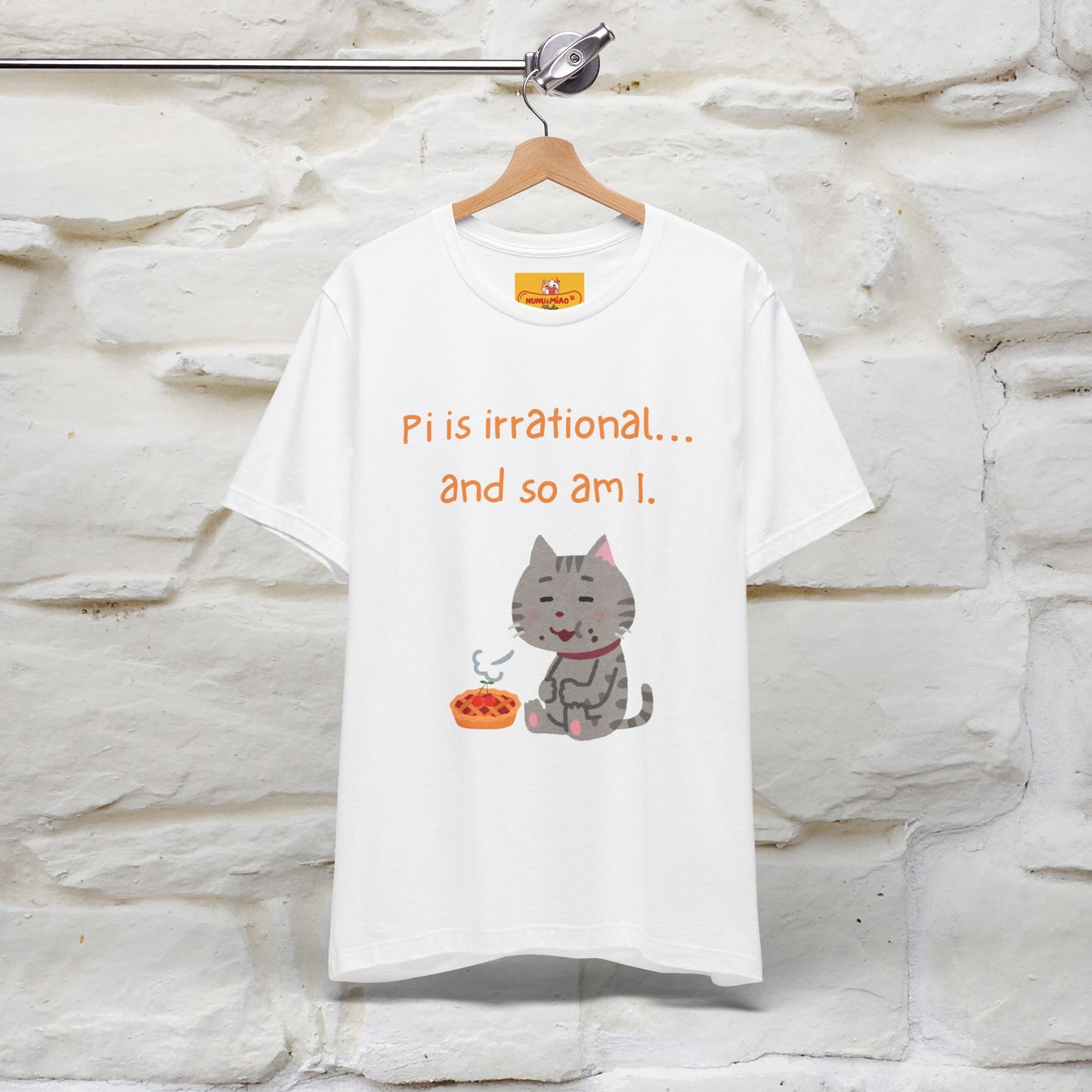 “Pi Is Irrational... And So Am I…''| Funny T-Shirt | Nunu&Miao Studio