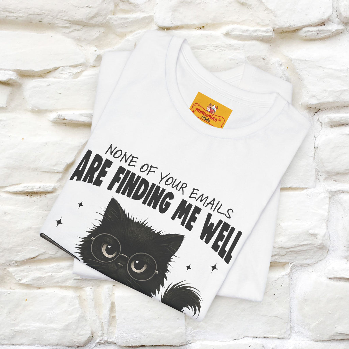 "None of your Emails Are Finding Me Well" Cat T-Shirt for Men & Women | Funny Design | 100% Cotton