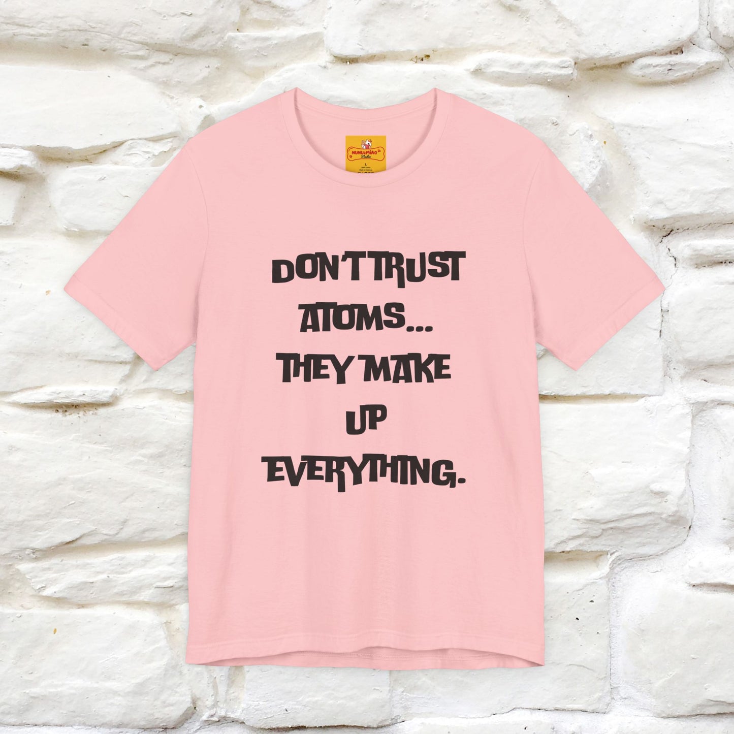 “Don’t trust atoms… they make up everything.” |  Cat T-Shirt | Front & Back Design | Nunu&Miao Studio