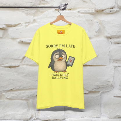 "Sorry I am Late, I was Dilly Dallying" Funny T-shirt |Nunu&Miao Studio - Nunu&Miao Studio