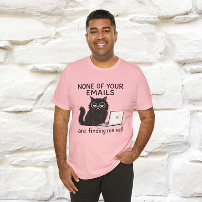 "None Of Your Emails Are Finding Me Well'' |Cat T-Shirt | Nunu&Miao Studio - Nunu&Miao Studio