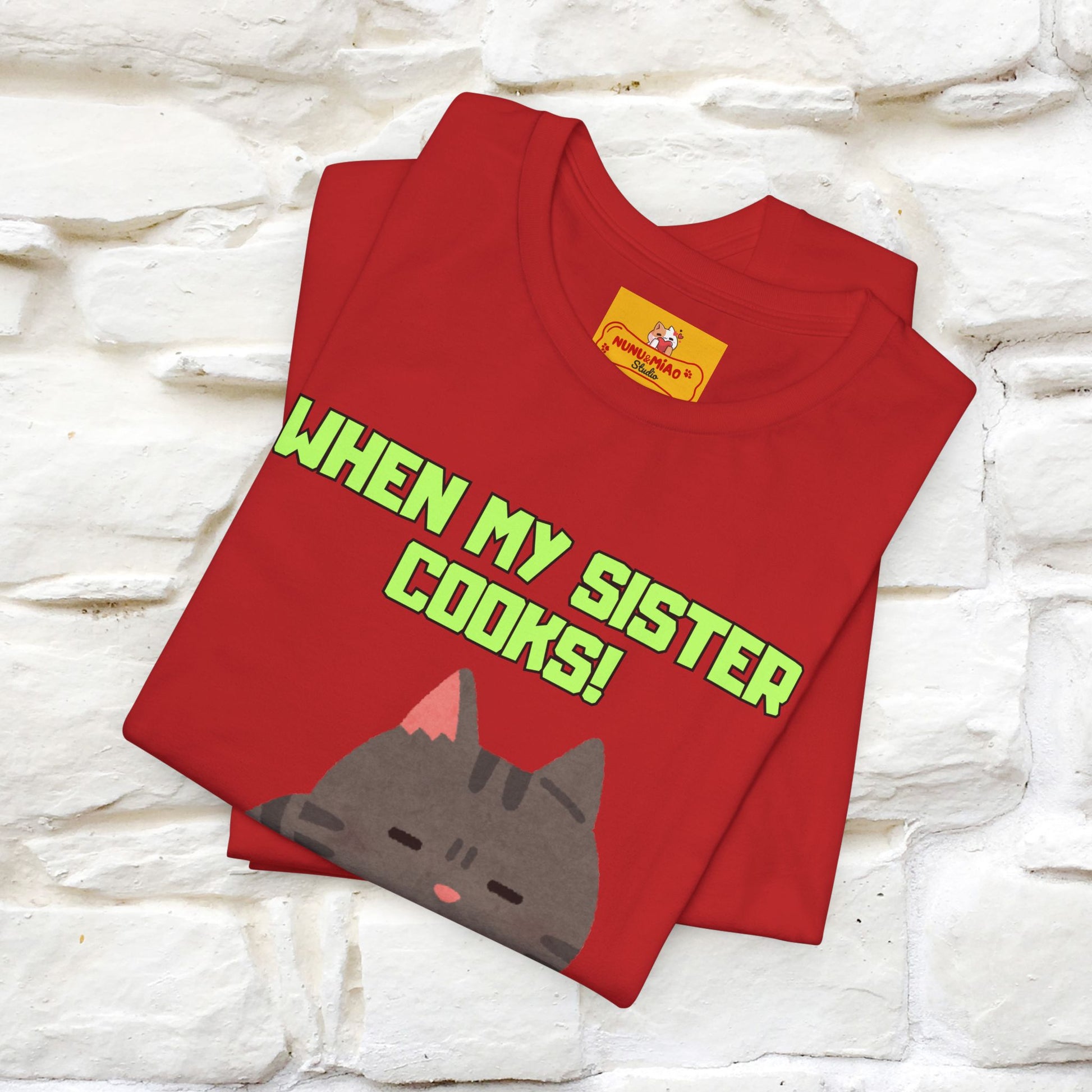 "When My Sister Cooks" Funny Cat  T-shirt |Nunu&Miao Studio - Nunu&Miao Studio