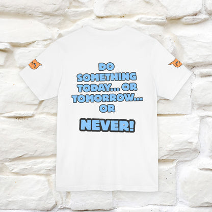 "Do something today… or tomorrow… or never." Cat T-Shirt| Front & Back Design | Nunu&Miao Studio - Nunu&Miao Studio
