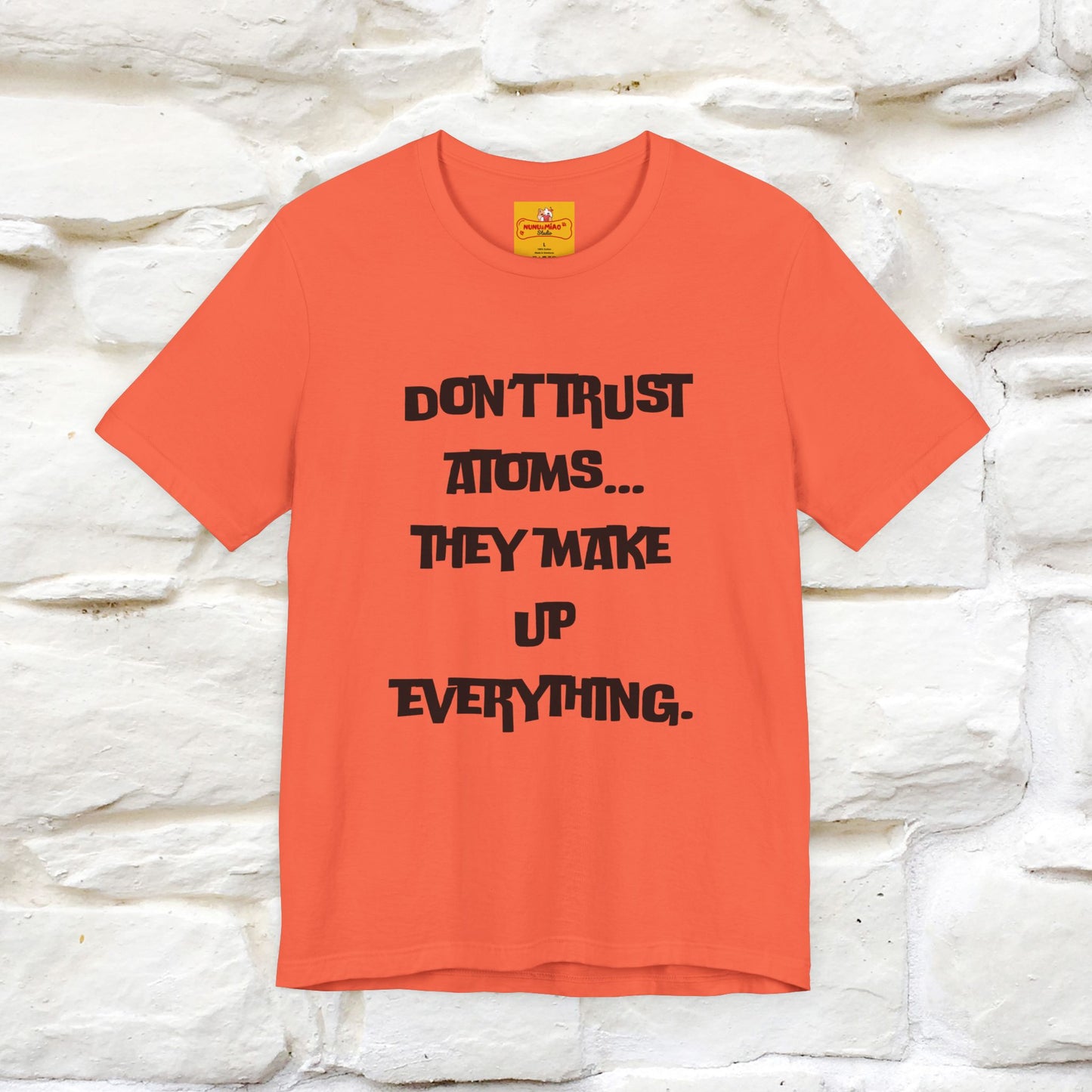 “Don’t trust atoms… they make up everything.” |  Cat T-Shirt | Front & Back Design | Nunu&Miao Studio