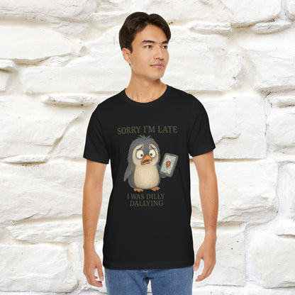 "Sorry I am Late, I was Dilly Dallying" Funny T-shirt |Nunu&Miao Studio - Nunu&Miao Studio