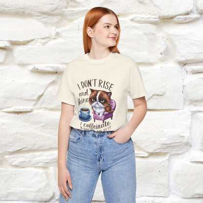 I Don’t Rise and Shine, I Caffeinate ....| Funny Cat T-Shirt| Nunu&Miao Studio - Nunu&Miao Studio
