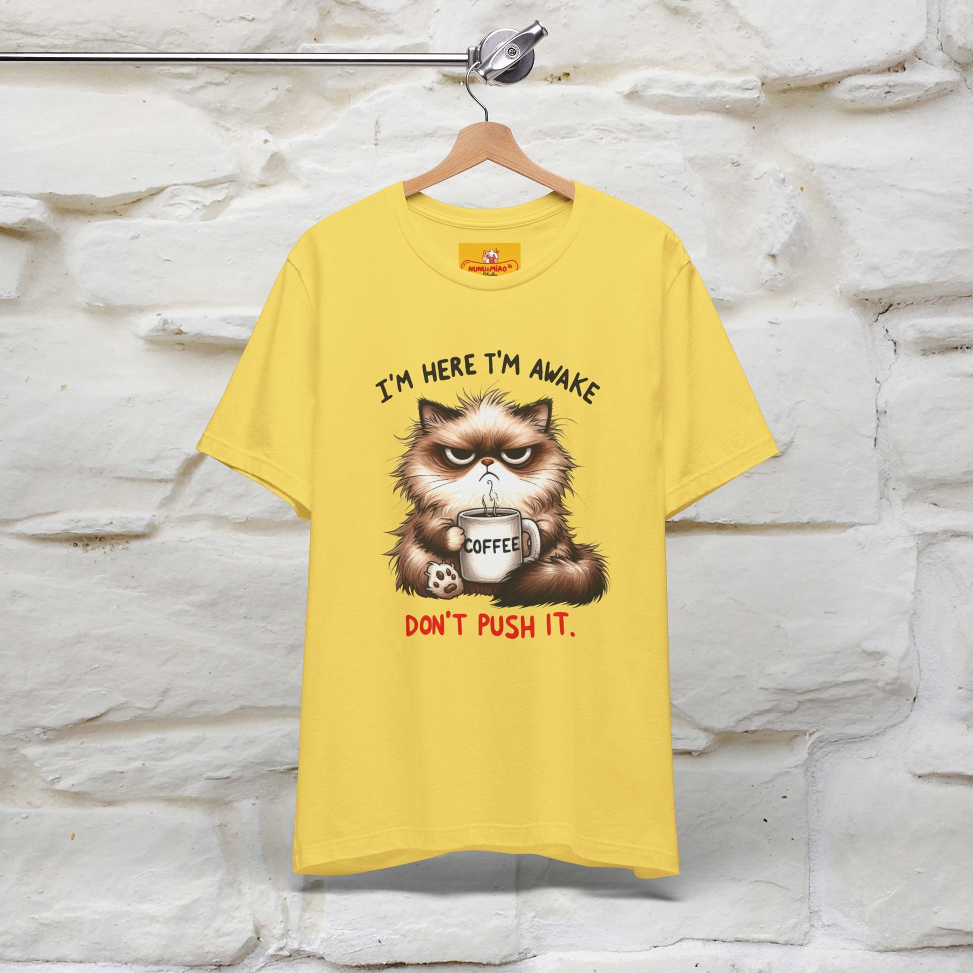 "I'am Here I'am Awake...Don't Push It" |Sarcastic Cat T-Shirt | Nunu&Miao Studio - Nunu&Miao Studio