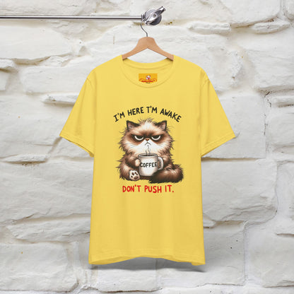 "I'am Here I'am Awake...Don't Push It" |Sarcastic Cat T-Shirt | Nunu&Miao Studio - Nunu&Miao Studio