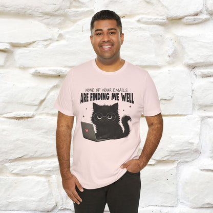 "None of your Emails Are Finding Me Well" Cat T-Shirt | Nunu&Miao Studio - Nunu&Miao Studio