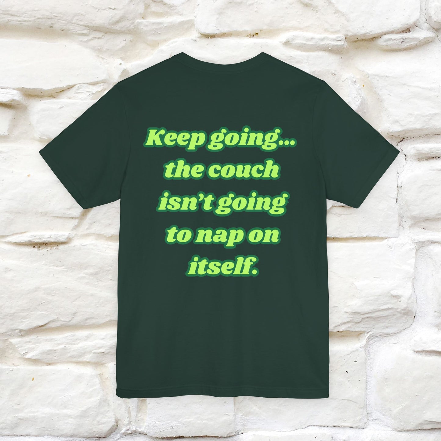"Keep going… the couch isn’t going to nap on itself." Cat T-Shirt| Front & Back Design | Nunu&Miao Studio - Nunu&Miao Studio
