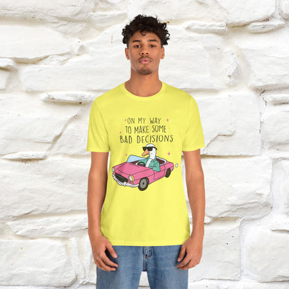 "On My Way To Make Some Bad Decisons"  Funny T-shirt |Nunu&Miao Studio - Nunu&Miao Studio