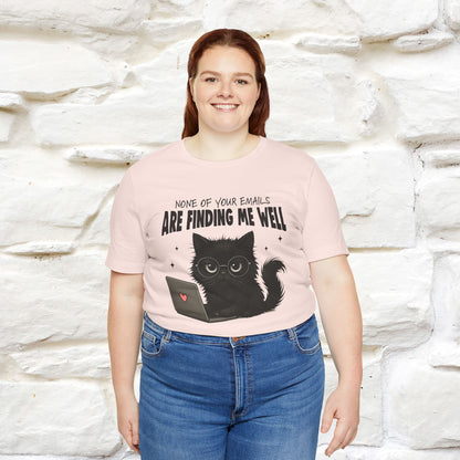 "None of your Emails Are Finding Me Well" Cat T-Shirt | Nunu&Miao Studio - Nunu&Miao Studio