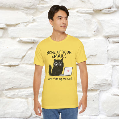 "None Of Your Emails Are Finding Me Well'' |Cat T-Shirt | Nunu&Miao Studio - Nunu&Miao Studio