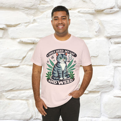I Only Need My Cat and Weed Funny T-Shirt for Men & Women | 100% Cotton* - Nunu&Miao Studio