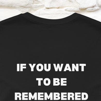 “If You Want To Be Remembered..." Funny Cat T-Shirt | Front & Back Design | Nunu&Miao Studio