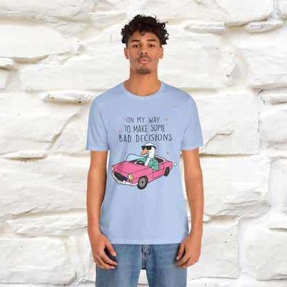 "On My Way To Make Some Bad Decisons"  Funny T-shirt |Nunu&Miao Studio - Nunu&Miao Studio