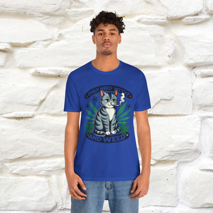 I Only Need My Cat and Weed Funny T-Shirt for Men & Women | 100% Cotton* - Nunu&Miao Studio