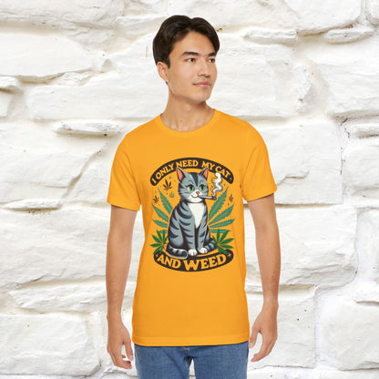 I Only Need My Cat and Weed Funny T-Shirt for Men & Women | 100% Cotton* - Nunu&Miao Studio