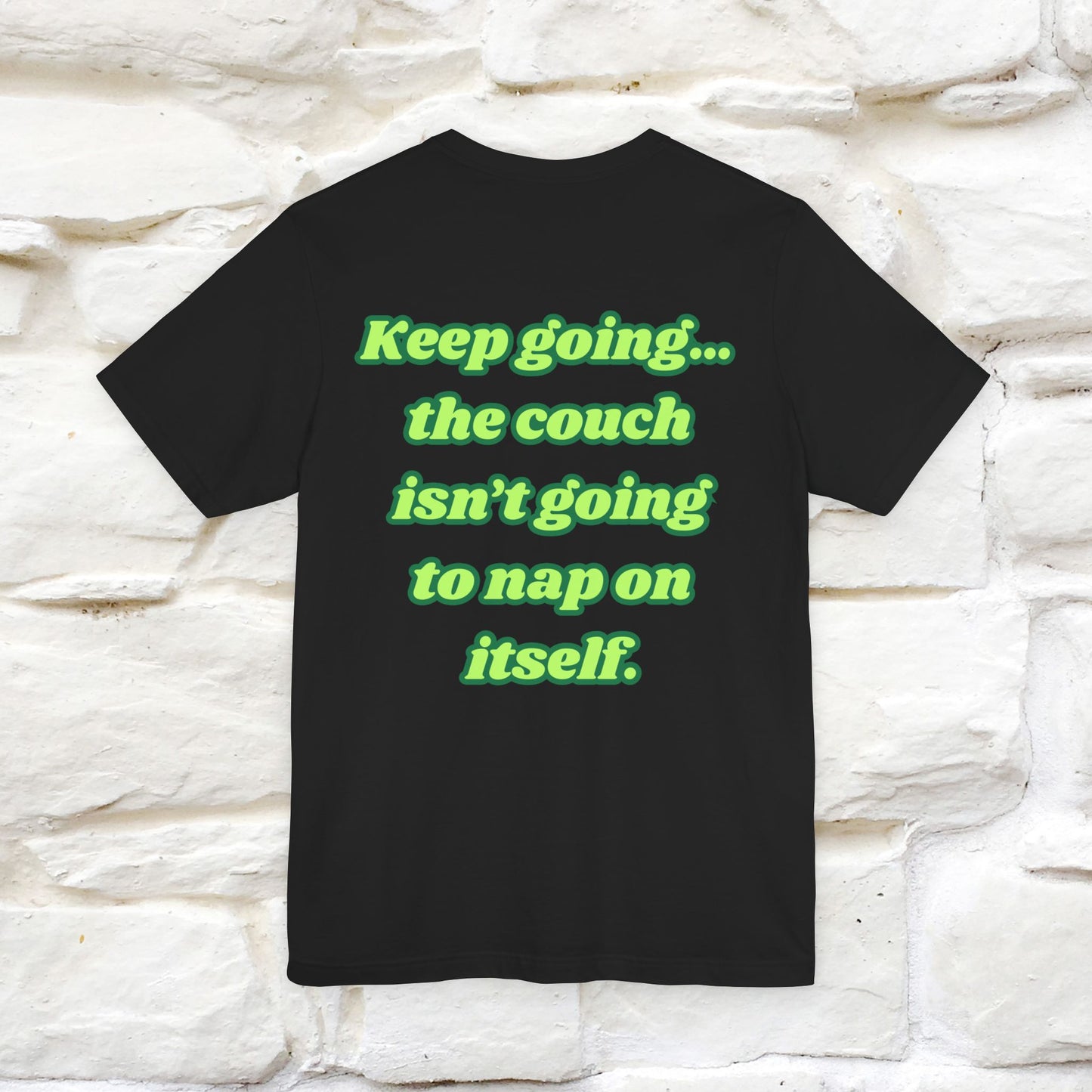 "Keep going… the couch isn’t going to nap on itself." Cat T-Shirt| Front & Back Design | Nunu&Miao Studio - Nunu&Miao Studio