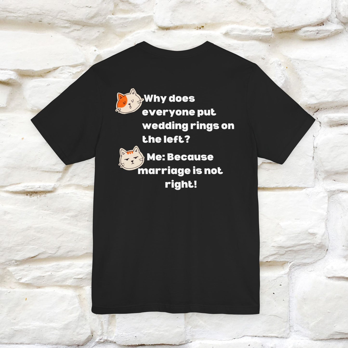 “Because Marriage is not right!" Funny Cat T-Shirt | Front & Back Design | Nunu&Miao Studio