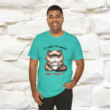 "I'am Here I'am Awake...Don't Push It" |Sarcastic Cat T-Shirt | Nunu&Miao Studio - Nunu&Miao Studio