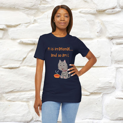 “Pi Is Irrational... And So Am I…''| Funny T-Shirt | Nunu&Miao Studio