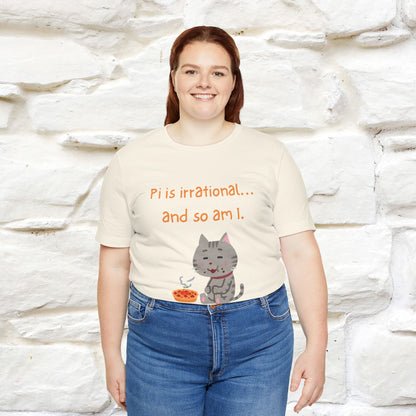 “Pi Is Irrational... And So Am I…''| Funny T-Shirt | Nunu&Miao Studio