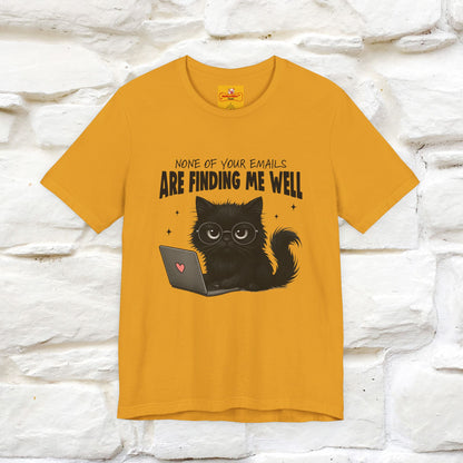 "None of your Emails Are Finding Me Well" Cat T-Shirt for Men & Women | Funny Design | 100% Cotton