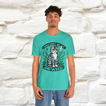 I Only Need My Cat and Weed Funny T-Shirt for Men & Women | 100% Cotton* - Nunu&Miao Studio