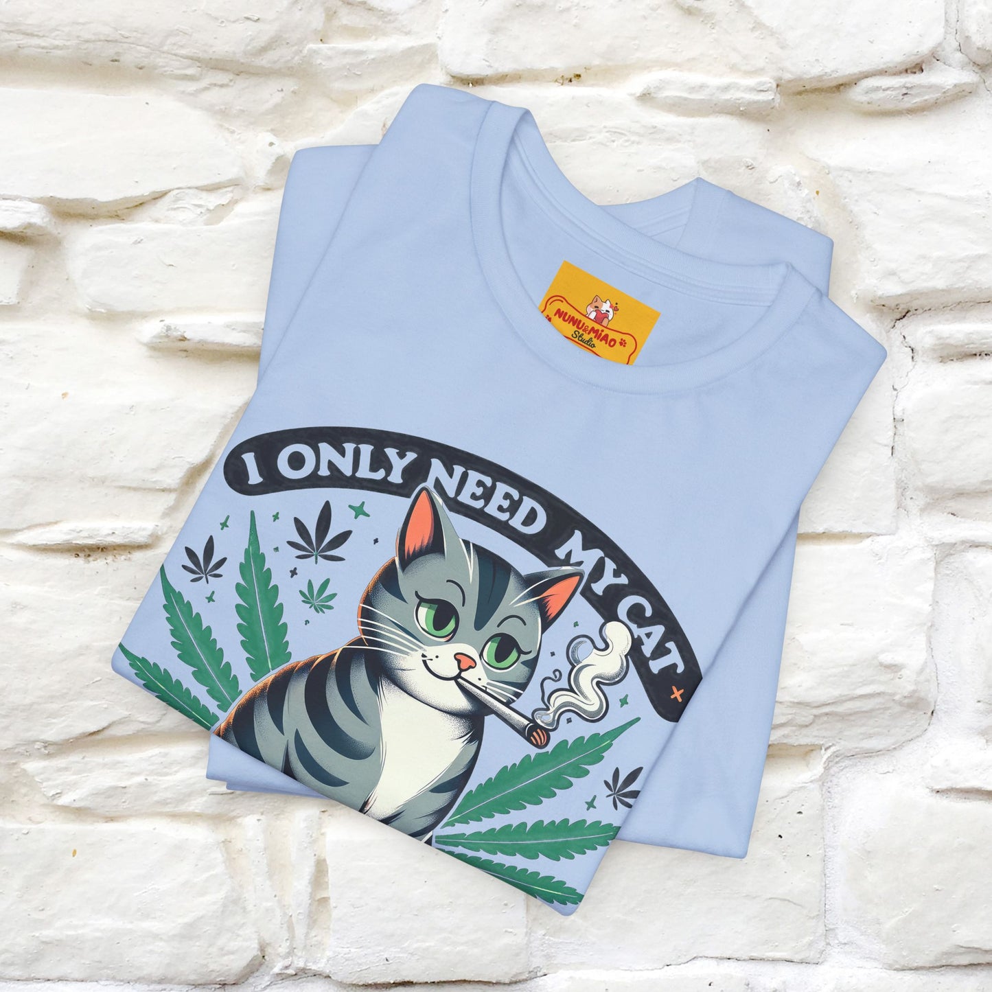 I Only Need My Cat and Weed Funny T-Shirt for Men & Women | 100% Cotton* - Nunu&Miao Studio