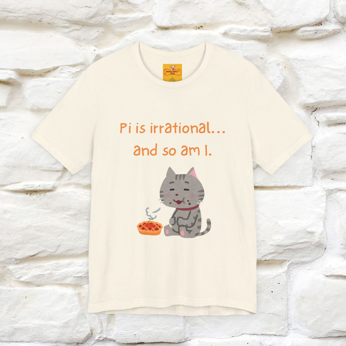 “Pi Is Irrational... And So Am I…''| Funny T-Shirt | Nunu&Miao Studio