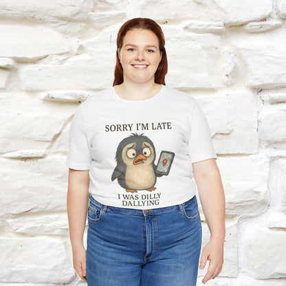 "Sorry I am Late, I was Dilly Dallying" Funny T-shirt |Nunu&Miao Studio - Nunu&Miao Studio