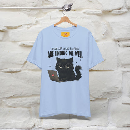 "None of your Emails Are Finding Me Well" Cat T-Shirt | Nunu&Miao Studio - Nunu&Miao Studio