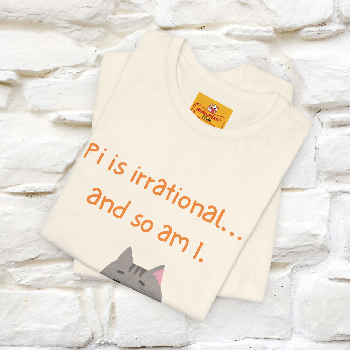 “Pi Is Irrational... And So Am I…''| Funny T-Shirt | Nunu&Miao Studio