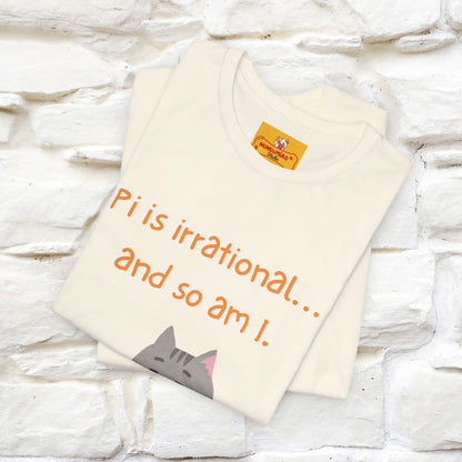 “Pi Is Irrational... And So Am I…''| Funny T-Shirt | Nunu&Miao Studio
