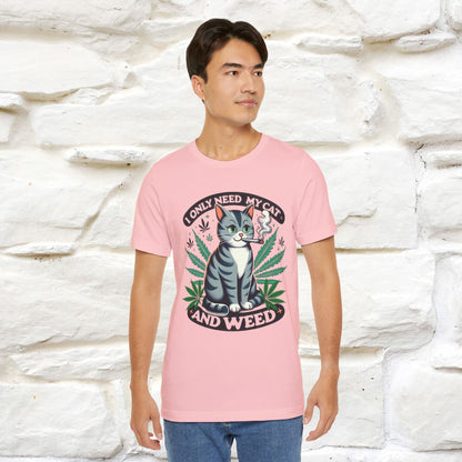 I Only Need My Cat and Weed Funny T-Shirt for Men & Women | 100% Cotton* - Nunu&Miao Studio