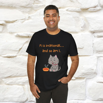“Pi Is Irrational... And So Am I…''| Funny T-Shirt | Nunu&Miao Studio