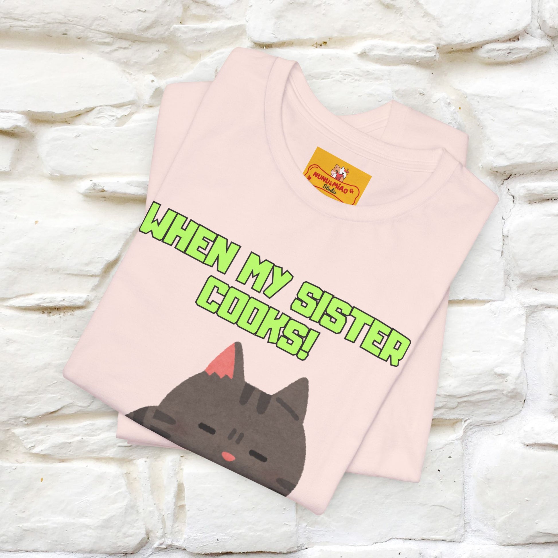 "When My Sister Cooks" Funny Cat  T-shirt |Nunu&Miao Studio - Nunu&Miao Studio