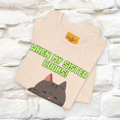 "When My Sister Cooks" Funny Cat  T-shirt |Nunu&Miao Studio - Nunu&Miao Studio