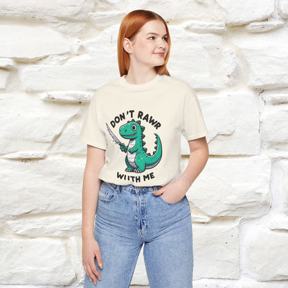 "Don't Rawr With Me... " Funny T-Shirt | Nunu&Miao Studio